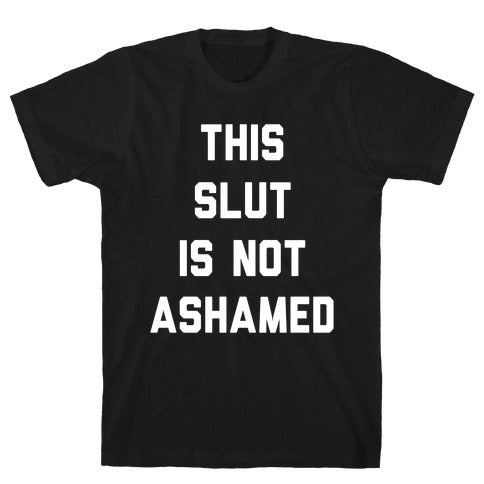 This Slut Is Not Ashamed T-Shirt